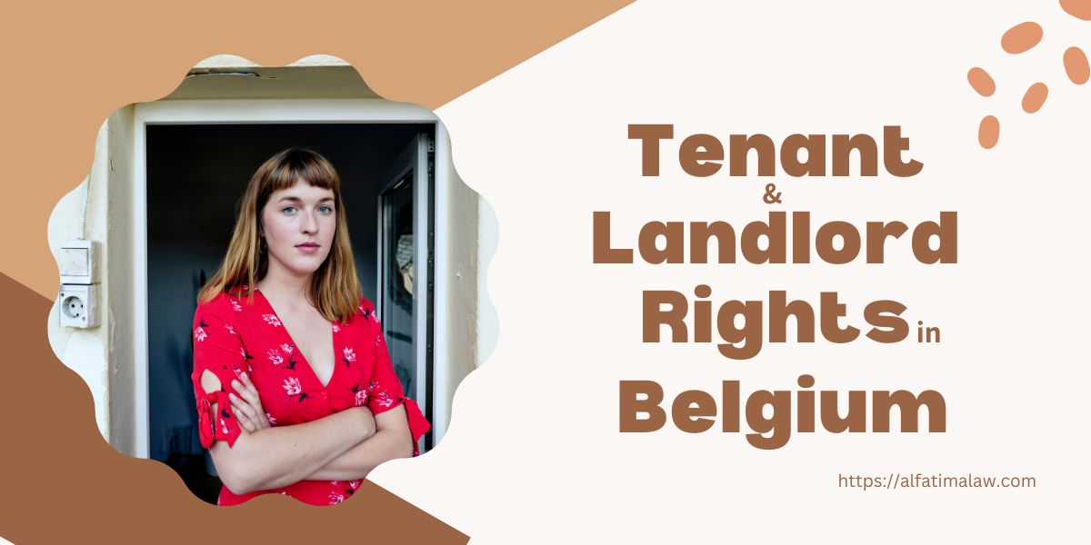 Discover the Tenant and Landlord Rights in Belgium, Know the essentials of Rental agreements, rent increase, rent notice, eviction of tenant, rent law updates